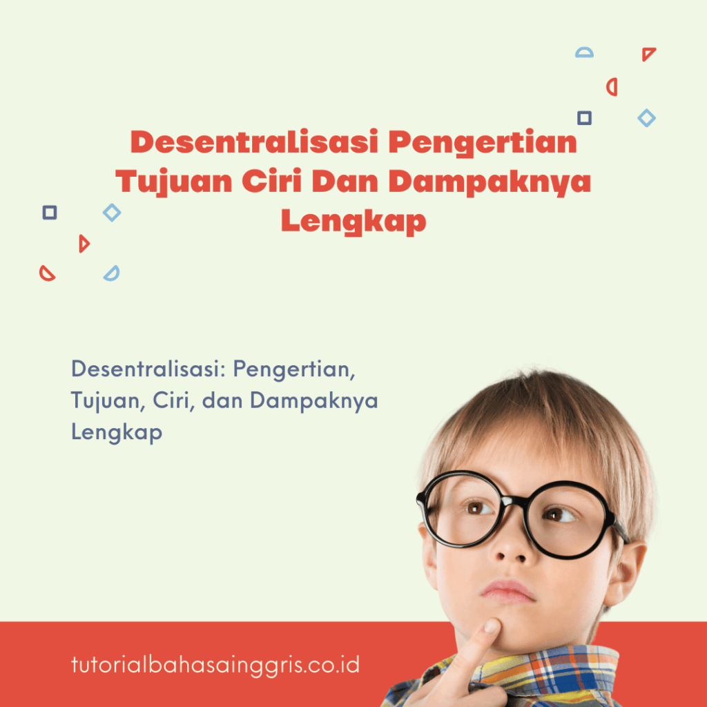 Desentralisasi Pengertian Tujuan Ciri Dan Dampaknya Lengkap