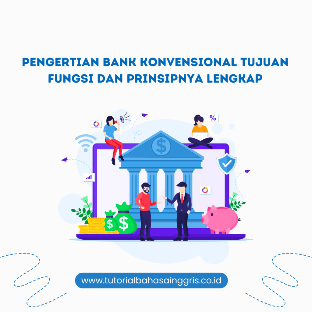 Pengertian Bank Konvensional Tujuan Fungsi Dan Prinsipnya Lengkap